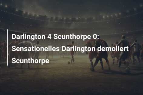 Darlington 4 Scunthorpe 0: Sensationelles Darlington demoliert Scunthorpe