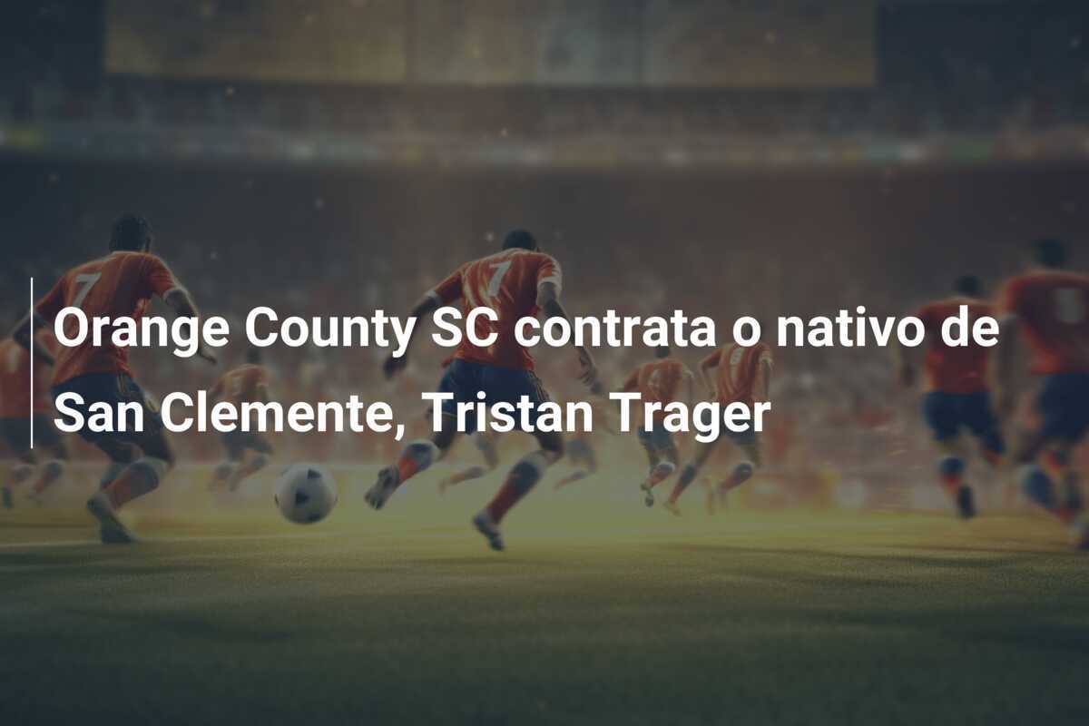 Orange County SC contrata o nativo de San Clemente, Tristan Trager