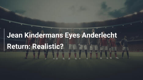 Jean Kindermans e il Ritorno all'Anderlecht: Realistico?