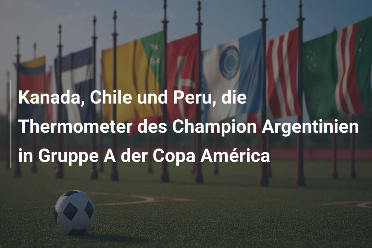 Kanada, Chile und Peru, die Thermometer des Champion Argentinien in Gruppe A der Copa América