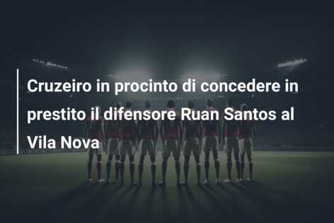 Cruzeiro in procinto di concedere in prestito il difensore Ruan Santos al Vila Nova