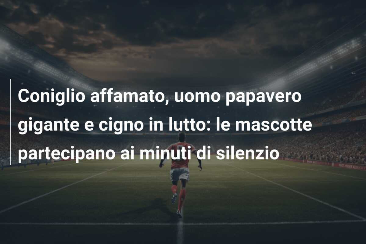 Coniglio affamato, uomo papavero gigante e cigno in lutto: le mascotte partecipano ai minuti di silenzio