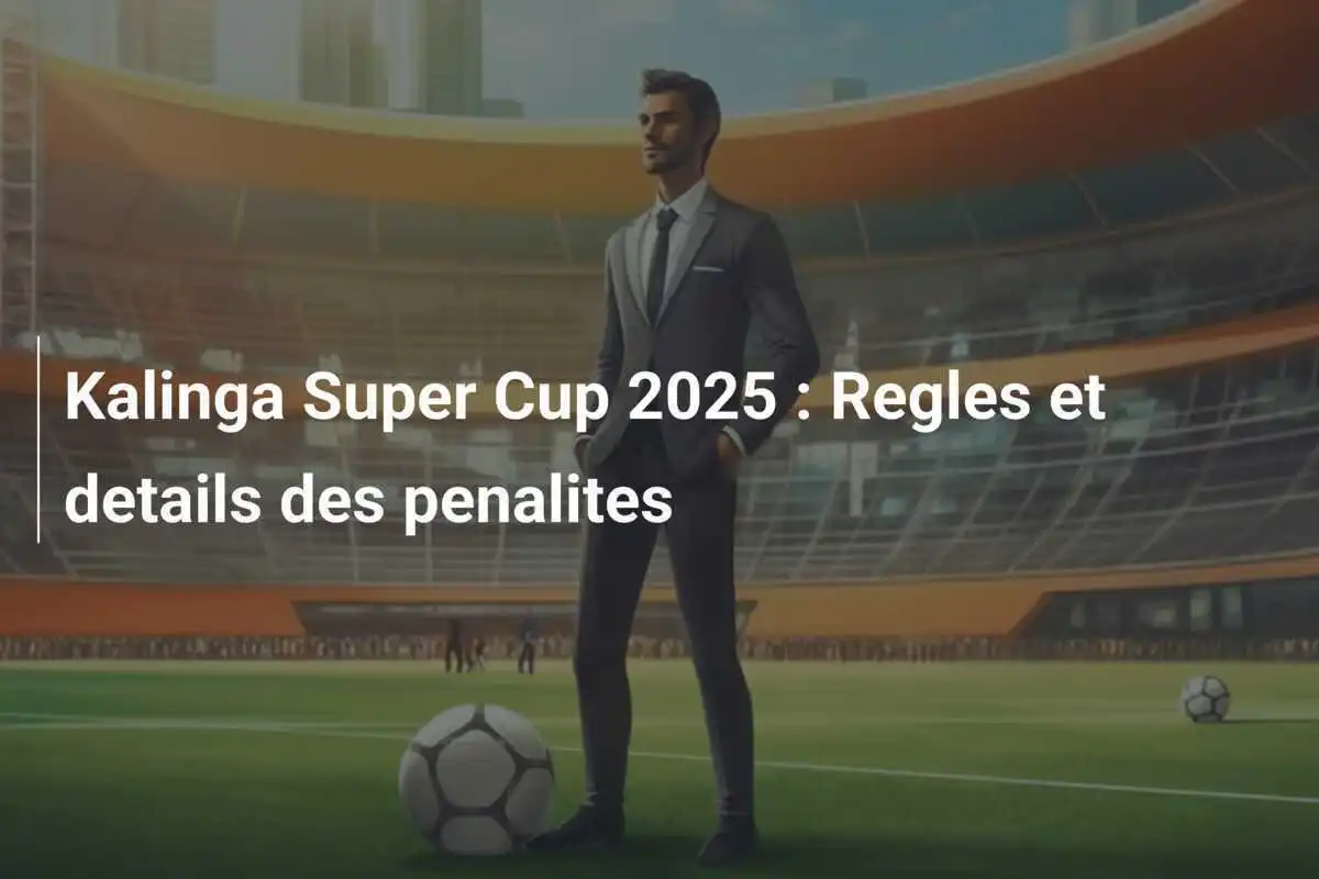 Kalinga Super Cup 2025 : Regles et details des penalites