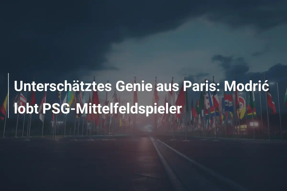 Unterschätztes Genie aus Paris: Modrić lobt PSG-Mittelfeldspieler