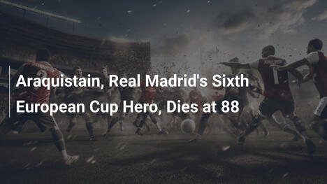 Araquistain, l'eroe della sesta Coppa dei Campioni del Real Madrid, muore a 88 anni