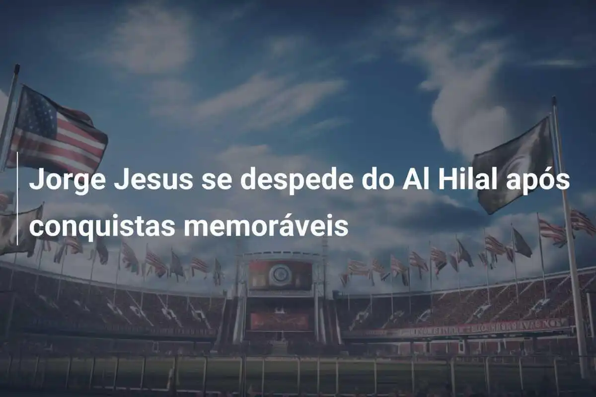 Jorge Jesus se despede do Al Hilal após conquistas memoráveis