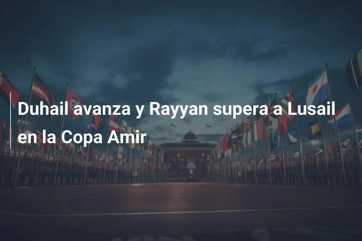 Duhail avanza y Rayyan supera a Lusail en la Copa Amir