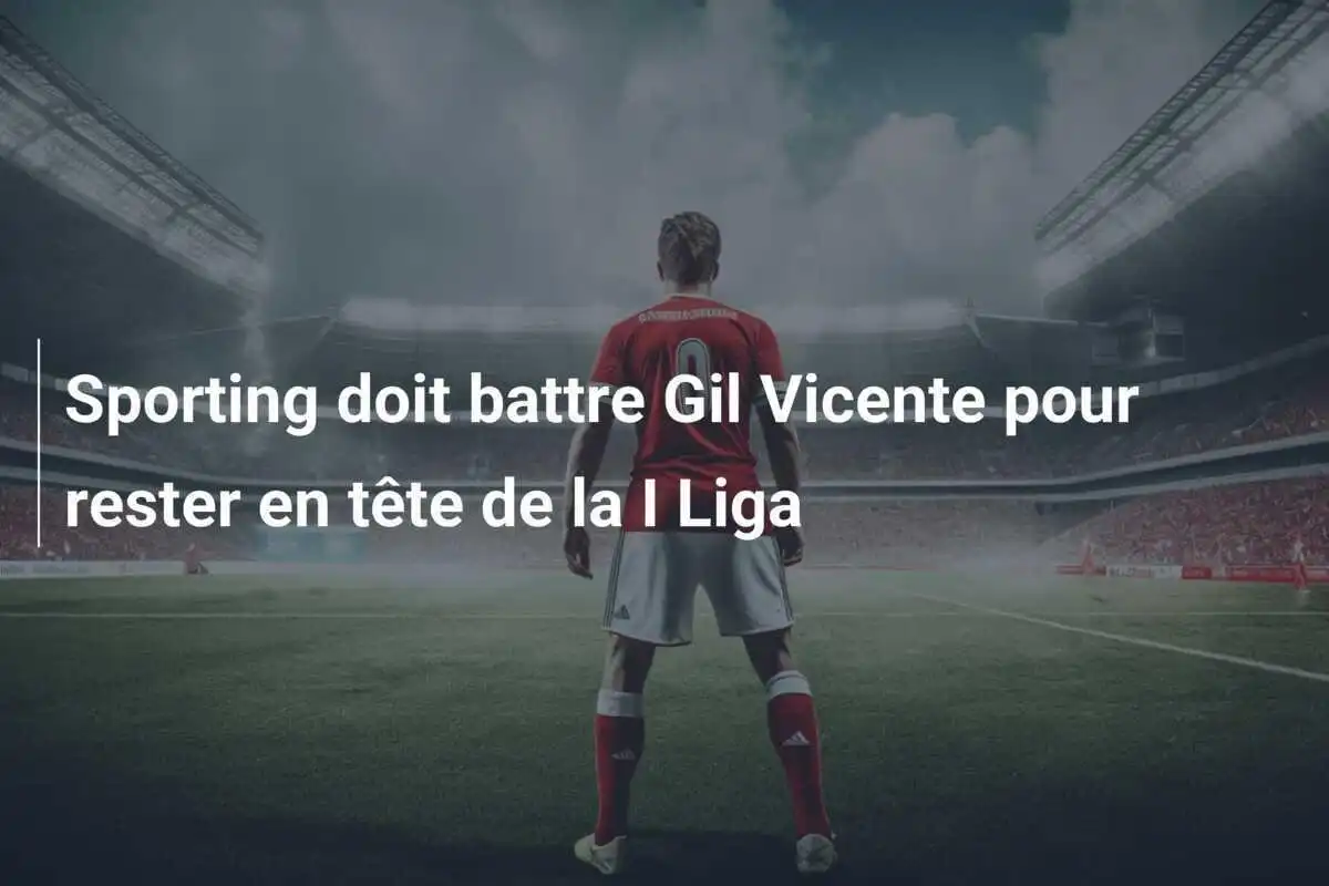 Sporting doit battre Gil Vicente pour rester en tête de la I Liga