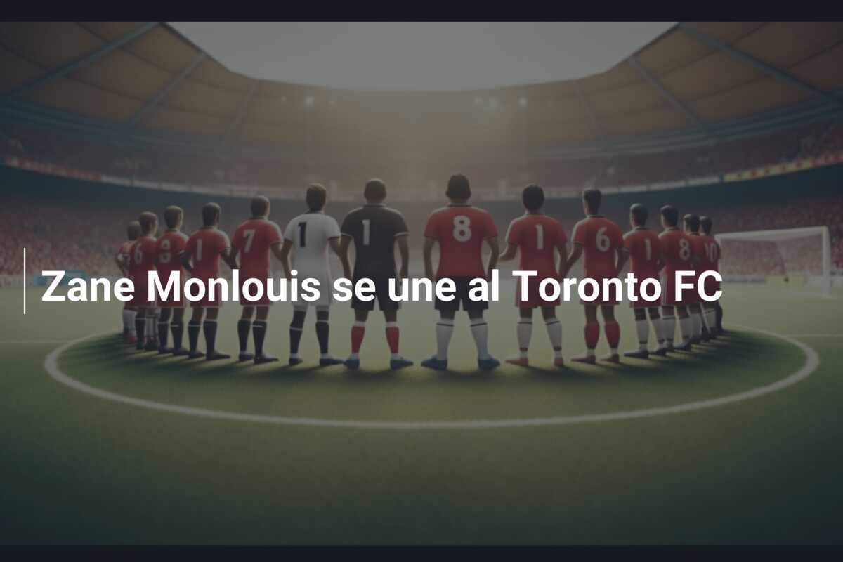 Zane Monlouis se une al Toronto FC