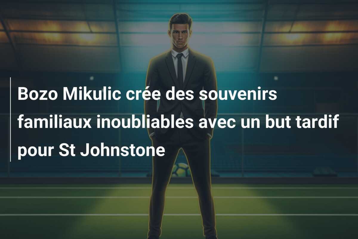 Bozo Mikulic crée des souvenirs familiaux inoubliables avec un but tardif pour St Johnstone