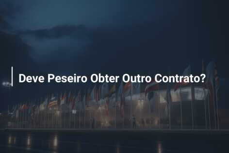 Deve Peseiro Obter Outro Contrato?