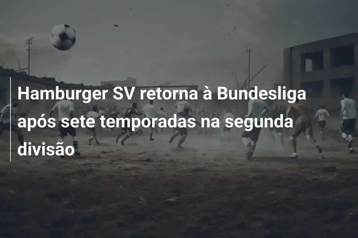 Hamburger SV retorna à Bundesliga após sete temporadas na segunda divisão
