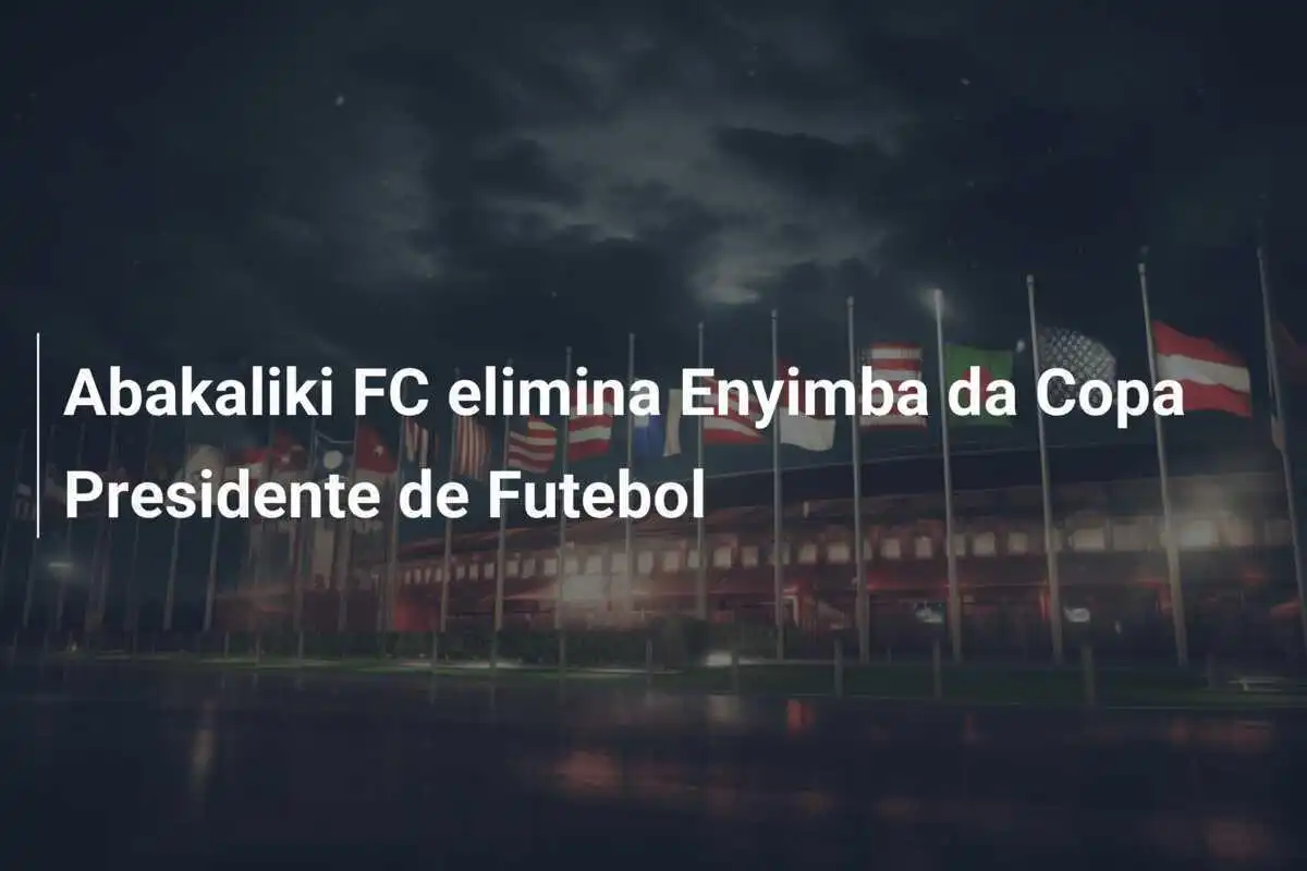 Abakaliki FC elimina Enyimba da Copa Presidente de Futebol