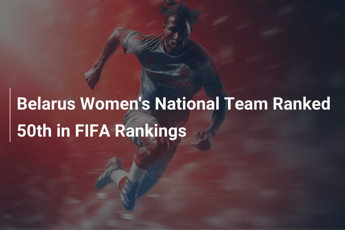 La Nazionale Femminile Bielorussa al 50° Posto nel Ranking FIFA