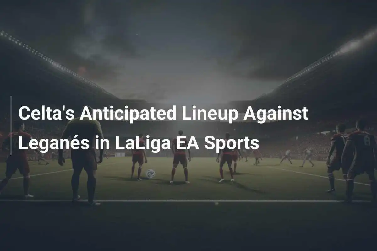 Celta เตรียมรับมือ Leganés ในลา ลีกา EA Sports