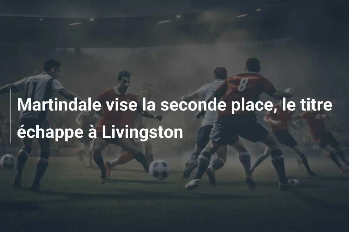 Martindale vise la seconde place, le titre échappe à Livingston