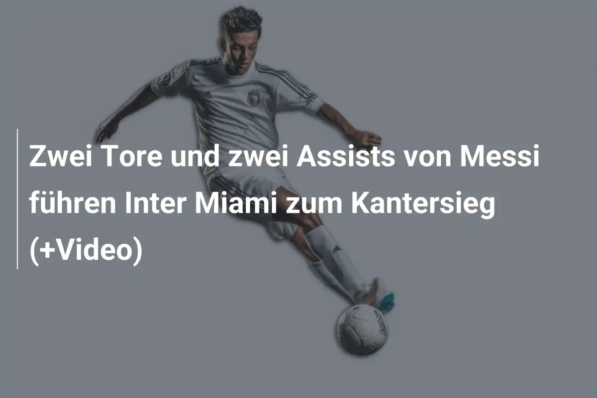Zwei Tore und zwei Assists von Messi führen Inter Miami zum Kantersieg (+Video)