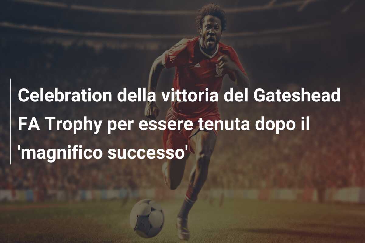 Celebration della vittoria del Gateshead FA Trophy per essere tenuta dopo il ‘magnifico successo’