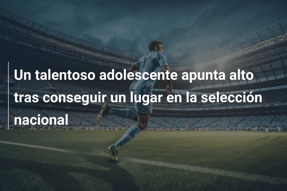 Un talentoso adolescente apunta alto tras conseguir un lugar en la selección nacional