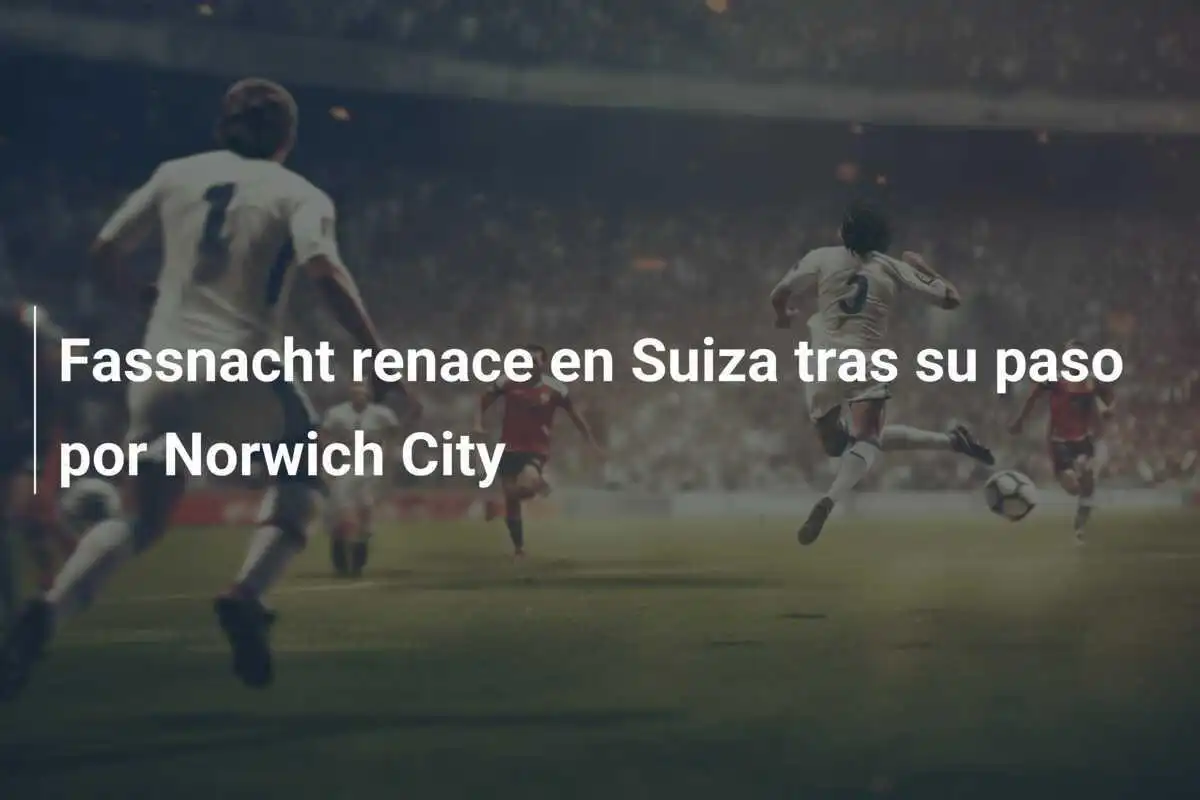 Fassnacht renace en Suiza tras su paso por Norwich City