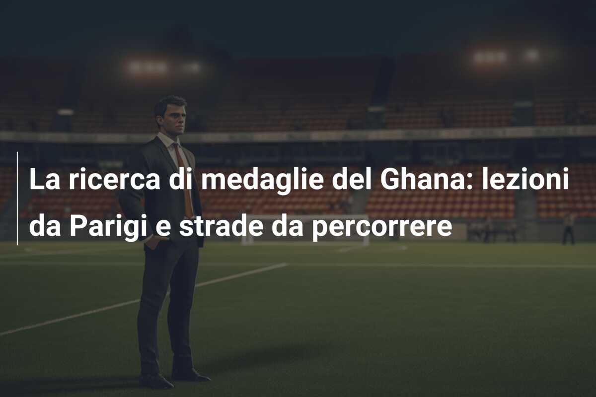 La ricerca di medaglie del Ghana: lezioni da Parigi e strade da percorrere