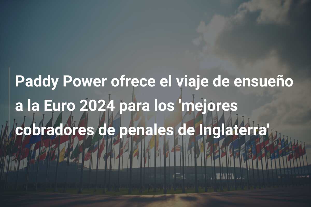 Paddy Power ofrece el viaje de ensueño a la Euro 2024 para los ‘mejores cobradores de penales de Inglaterra’
