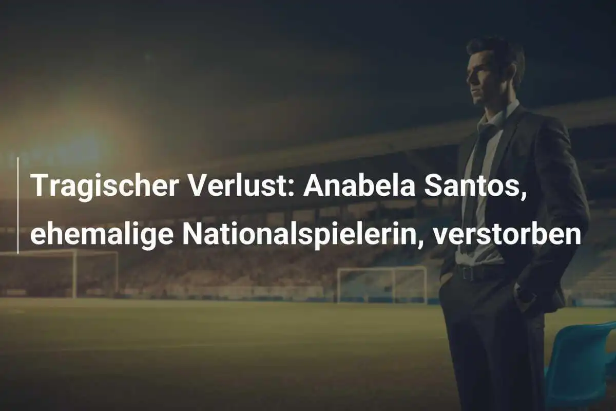 Tragischer Verlust: Anabela Santos, ehemalige Nationalspielerin, verstorben