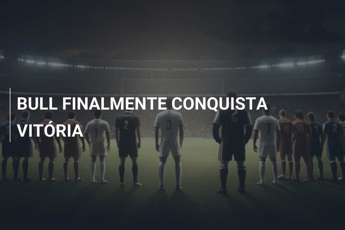 BULL FINALMENTE CONQUISTA VITÓRIA