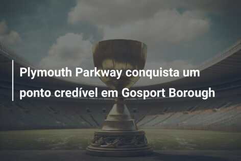 Plymouth Parkway conquista um ponto credível em Gosport Borough