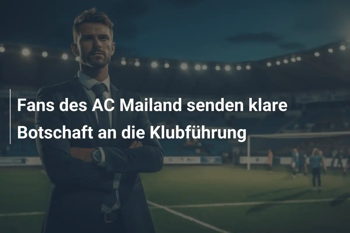 Fans des AC Mailand senden klare Botschaft an die Klubführung