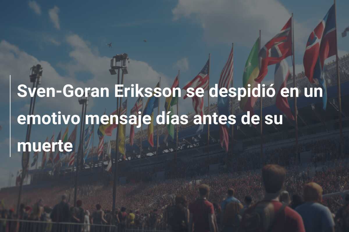 Sven-Goran Eriksson se despidió en un emotivo mensaje días antes de su muerte
