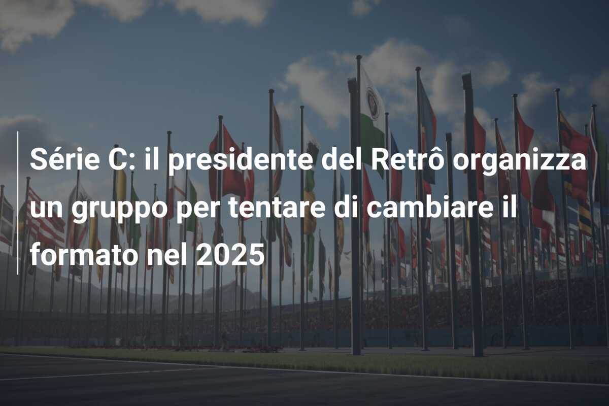 Série C: il presidente del Retrô organizza un gruppo per tentare di cambiare il formato nel 2025