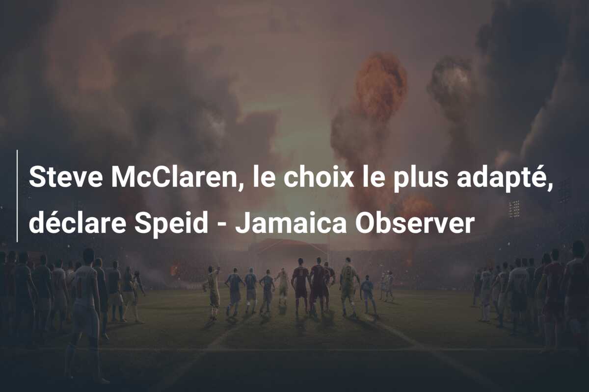 Steve McClaren, le choix le plus adapté, déclare Speid – Jamaica Observer