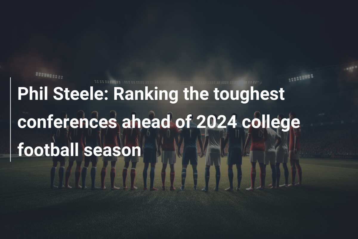 Phil Steele: Ranking the toughest conferences ahead of 2024 college football season