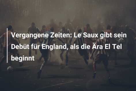 Vergangene Zeiten: Le Saux gibt sein Debüt für England, als die Ära El Tel beginnt