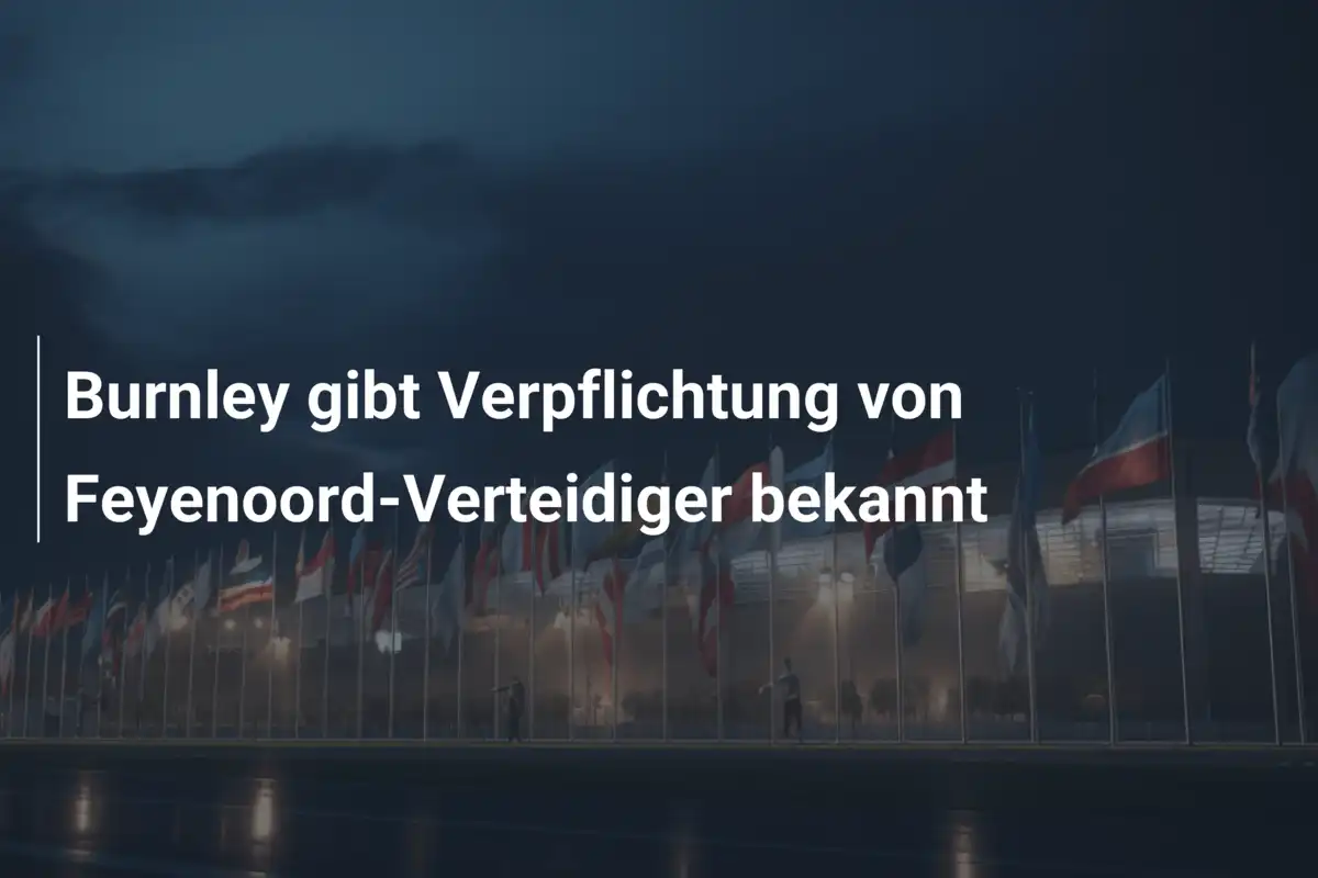 Burnley gibt Verpflichtung von Feyenoord-Verteidiger bekannt