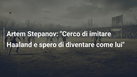 Artem Stepanov: "Cerco di imitare Haaland e spero di diventare come lui"