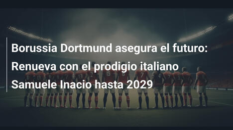 Borussia Dortmund asegura el futuro: Renueva con el prodigio italiano Samuele Inacio hasta 2029