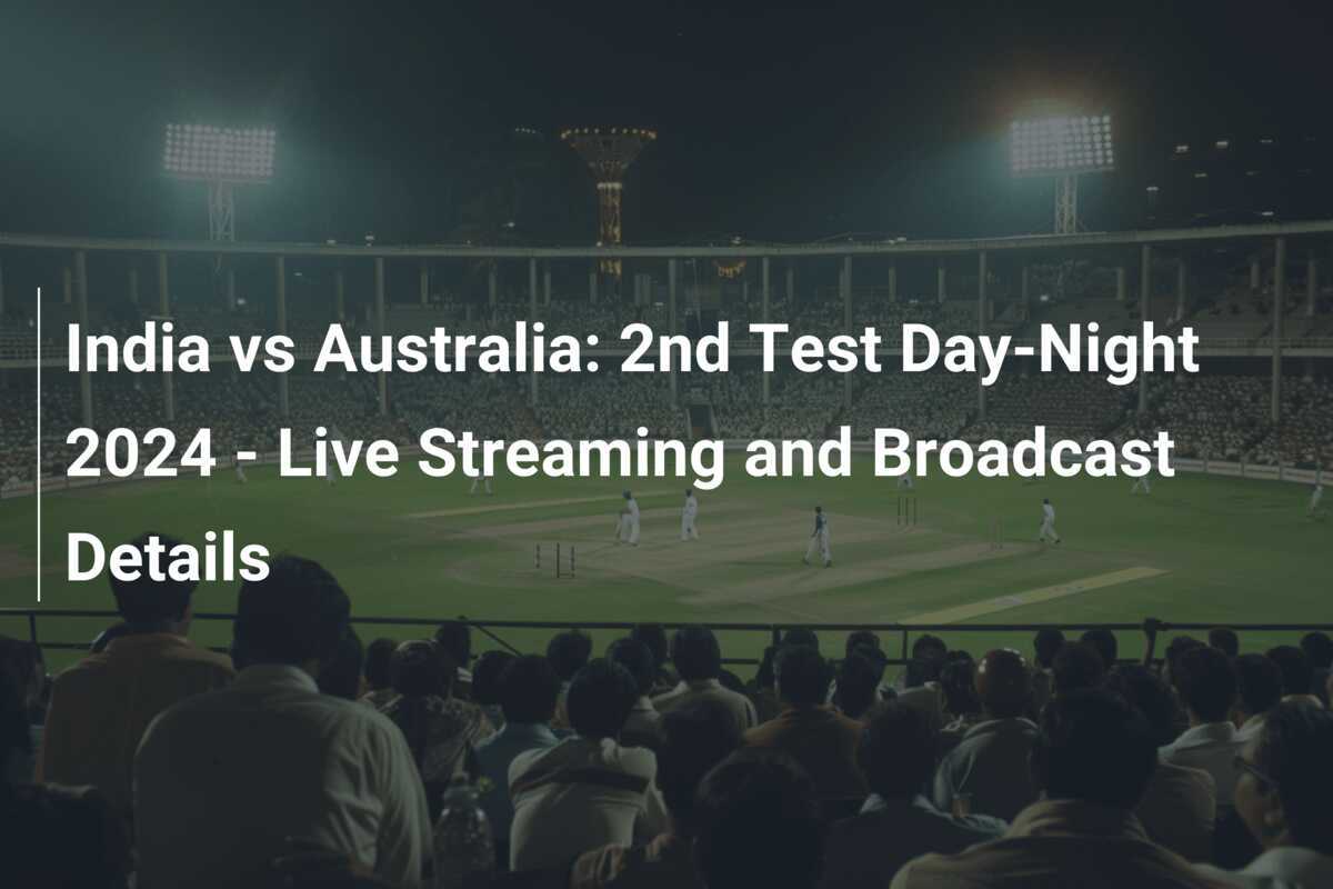 India vs Australia 2nd Test DayNight 2024 Live Streaming and