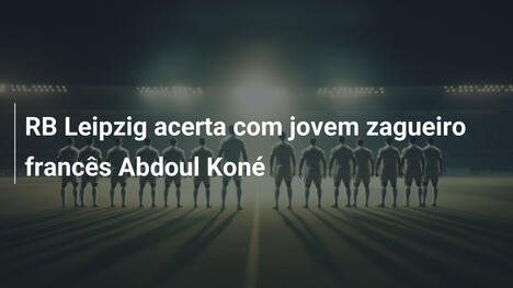 RB Leipzig acerta com jovem zagueiro francês Abdoul Koné
