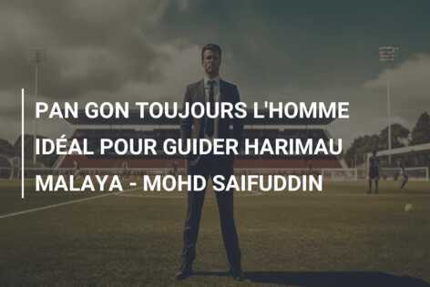 PAN GON TOUJOURS L’HOMME IDÉAL POUR GUIDER HARIMAU MALAYA – MOHD SAIFUDDIN