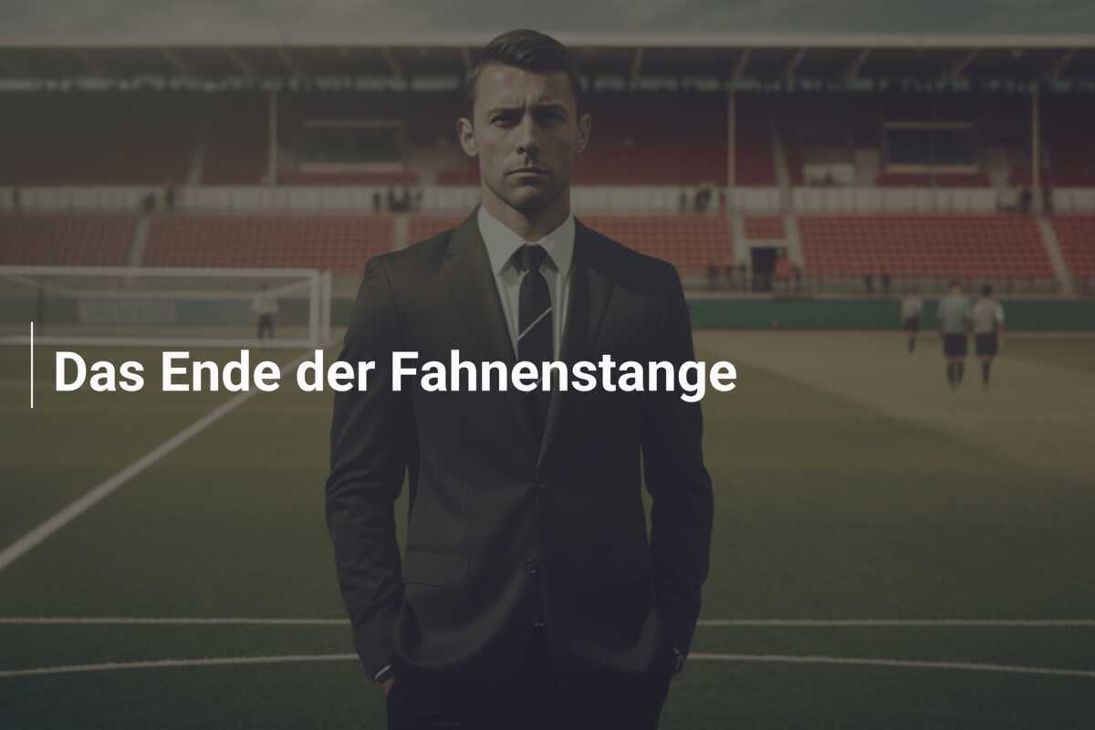 Das Ende der Fahnenstange