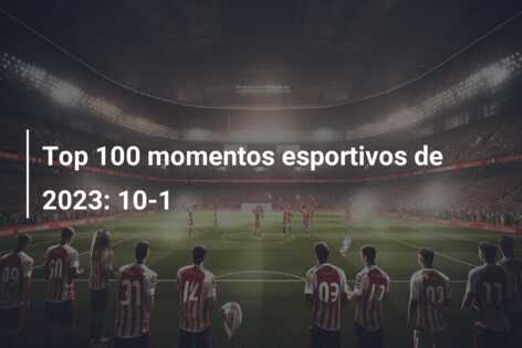 Top 100 momentos esportivos de 2023: 10-1