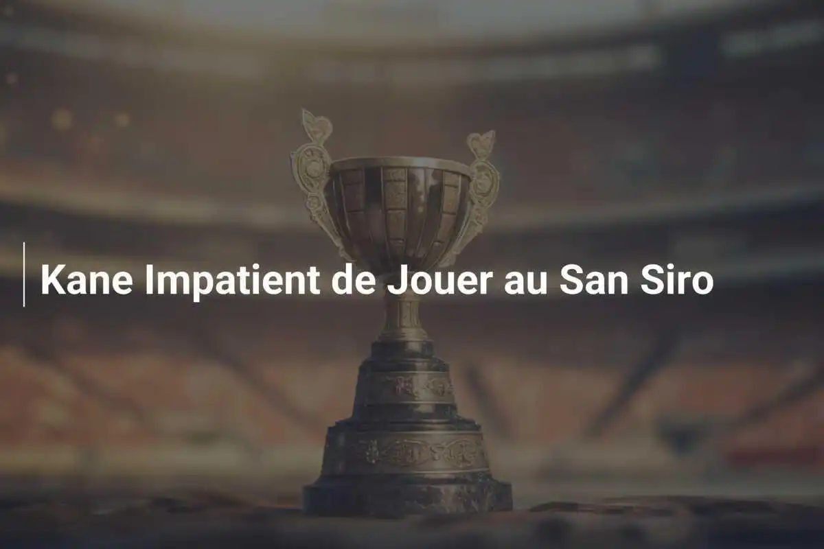 Kane Impatient de Jouer au San Siro