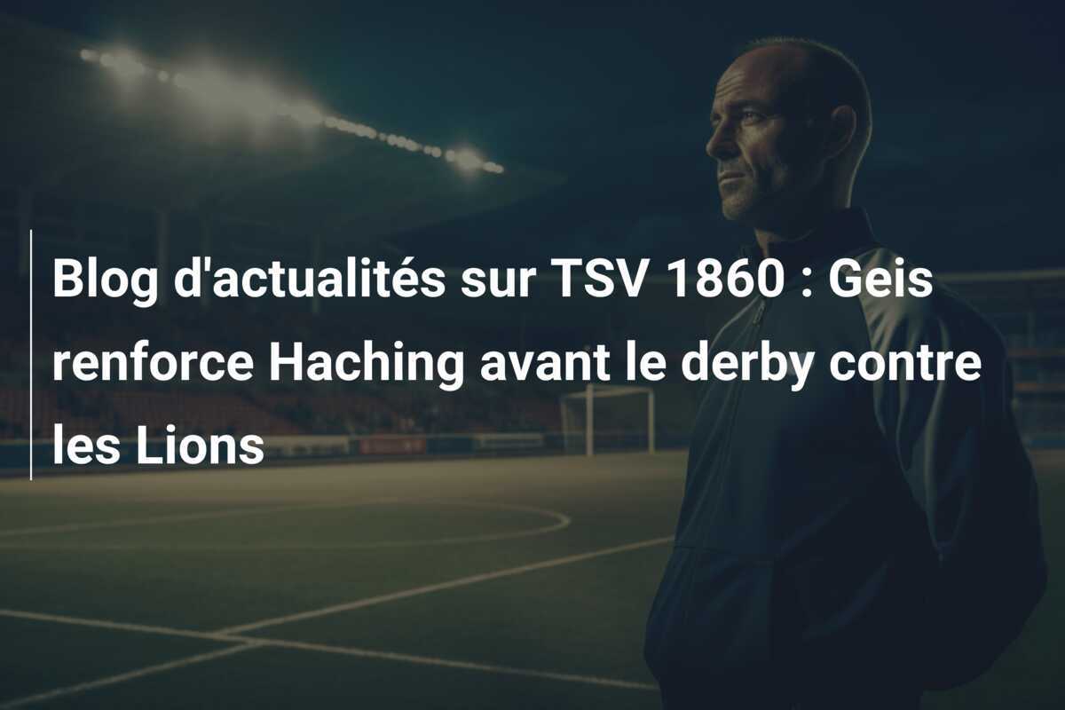 Blog d'actualités sur TSV 1860 : Geis renforce Haching avant le derby contre les Lions