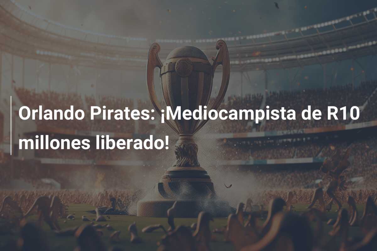 Orlando Pirates: ¡Mediocampista de R10 millones liberado!
