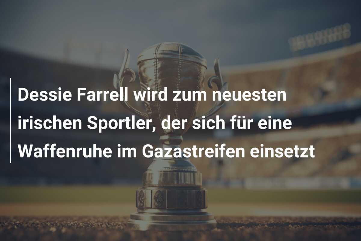 Dessie Farrell wird zum neuesten irischen Sportler, der sich für eine Waffenruhe im Gazastreifen einsetzt