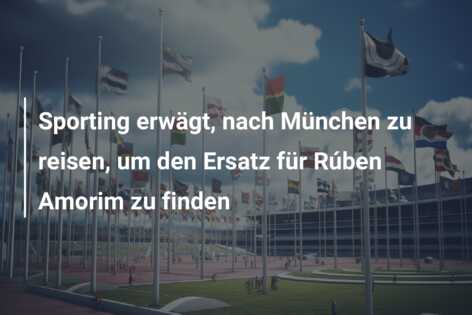 Sporting erwägt, nach München zu reisen, um den Ersatz für Rúben Amorim zu finden