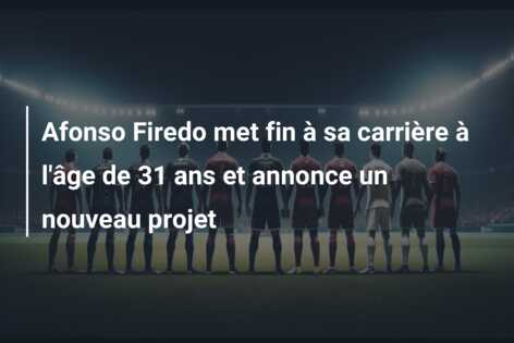 Afonso Firedo met fin à sa carrière à l’âge de 31 ans et annonce un nouveau projet