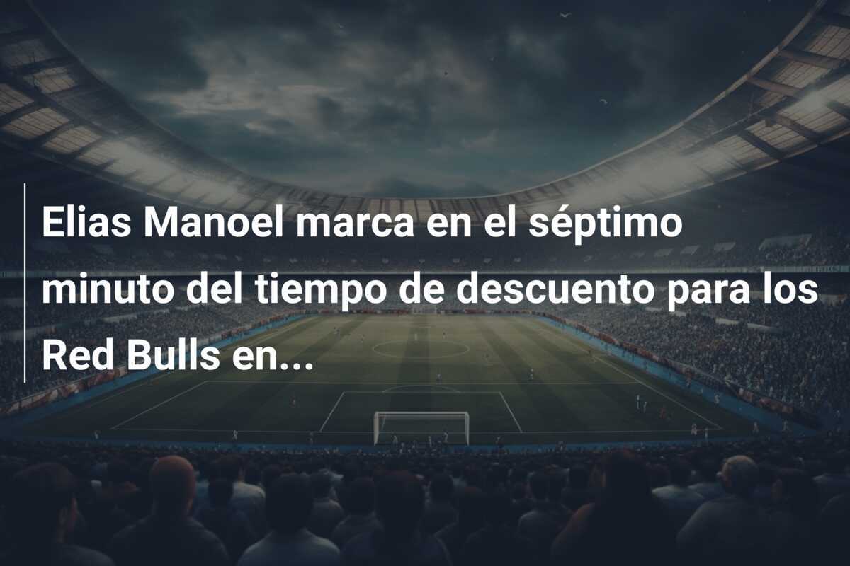 Elias Manoel marca en el séptimo minuto del tiempo de descuento para los Red Bulls en...
